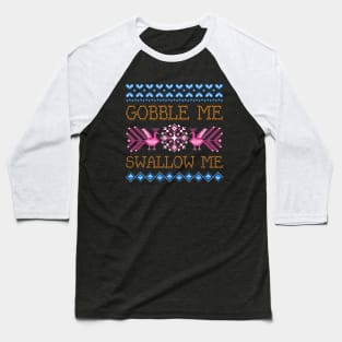 Gobble Me Swallow Me Baseball T-Shirt